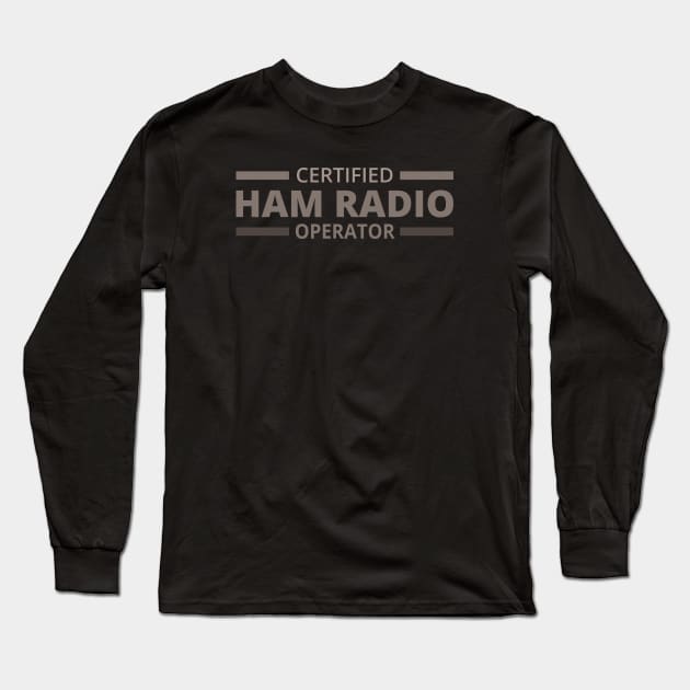 Certified Ham Radio Operator - Ham Radio Operator Long Sleeve T-Shirt by tatzkirosales-shirt-store